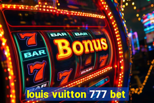louis vuitton 777 bet